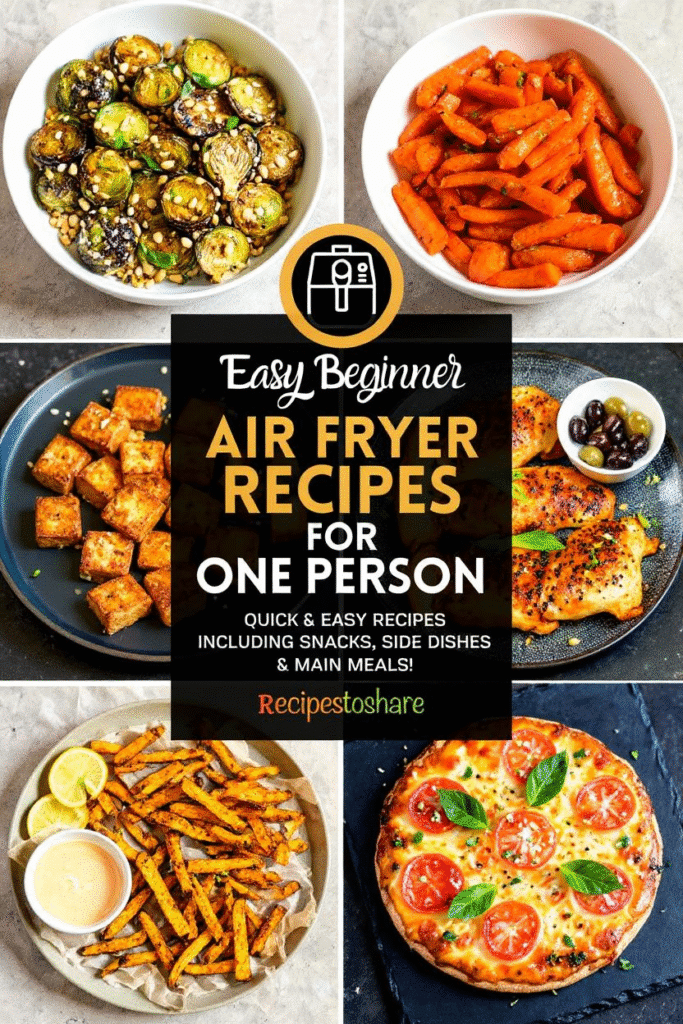 Collage of air fryer meals including fries, tofu cubes, carrots, brussels sprouts, pizza, and chicken with olives, labeled “Easy Beginner Air Fryer Recipes for One Person.